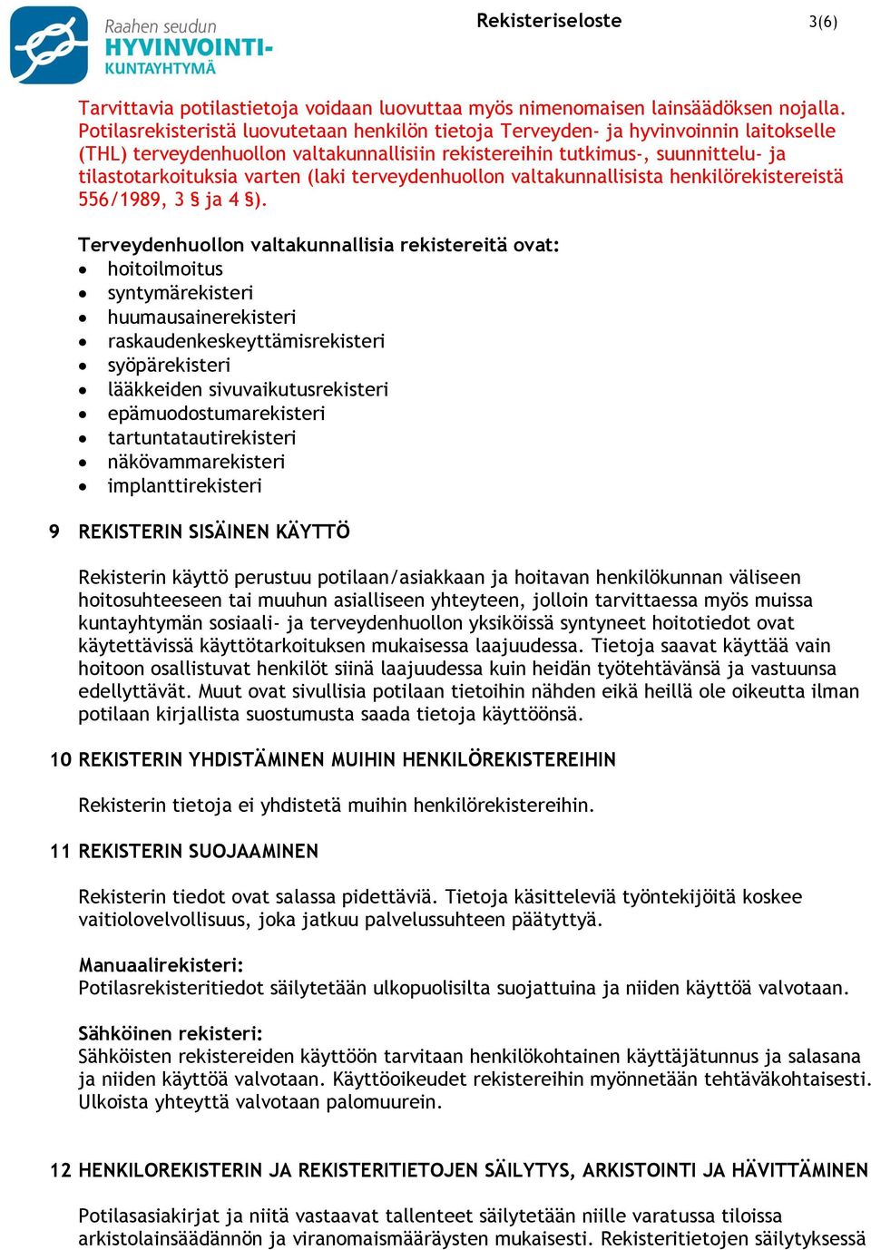 (laki terveydenhuollon valtakunnallisista henkilörekistereistä 556/1989, 3 ja 4 ).