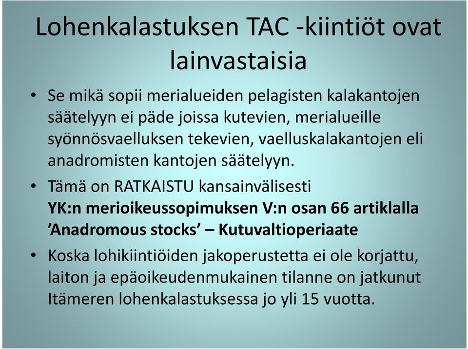 Tämä on RATKAISTU kansainvälisesti YK:n merioikeussopimuksen V:n osan 66 artiklalla Anadromous stocks Kutuvaltioperiaate