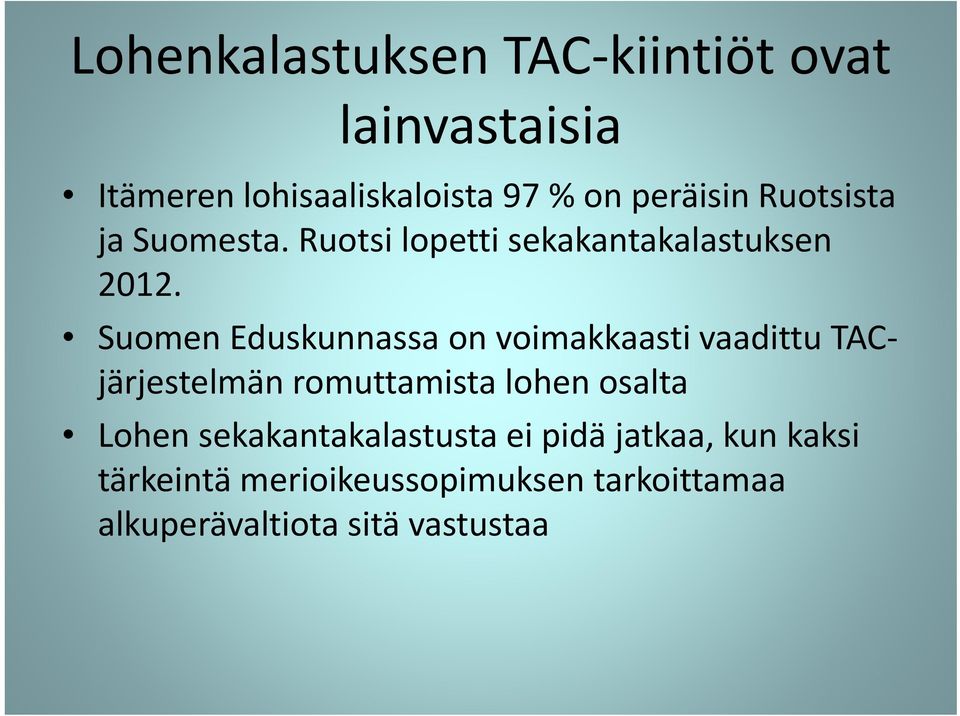 Suomen Eduskunnassa on voimakkaasti vaadittu TACjärjestelmän romuttamista lohen osalta Lohen