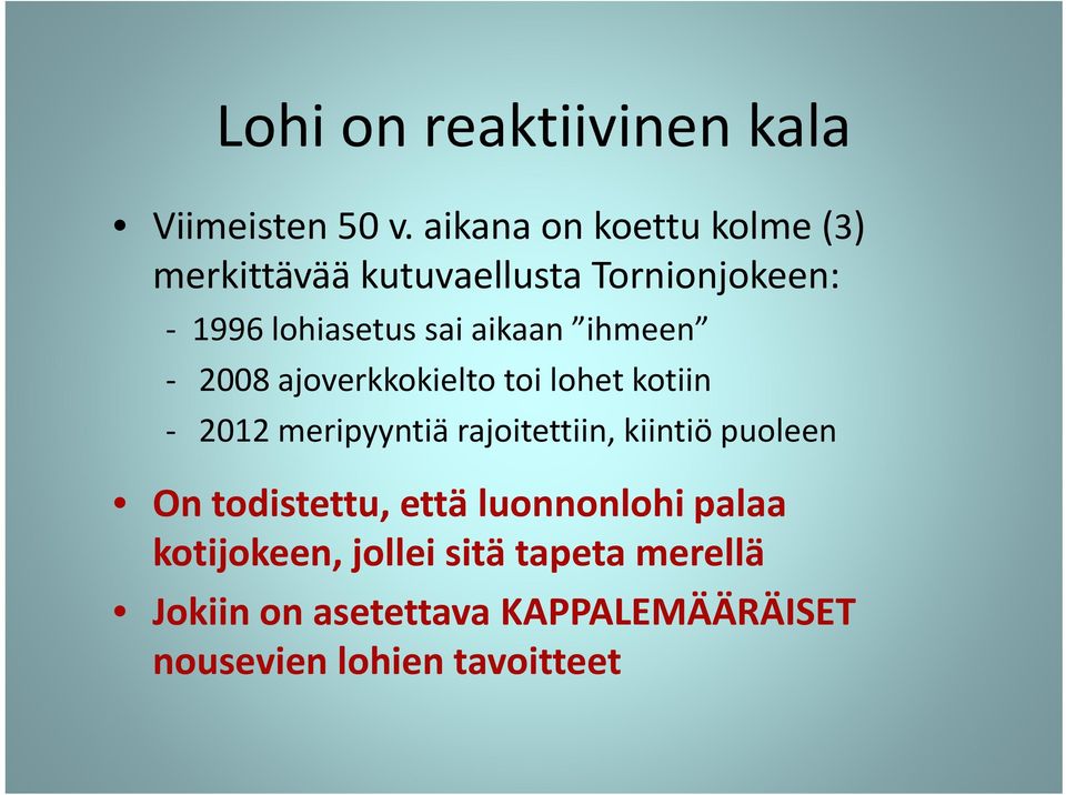 ihmeen 2008 ajoverkkokielto toi lohet kotiin 2012 meripyyntiä rajoitettiin, kiintiö puoleen