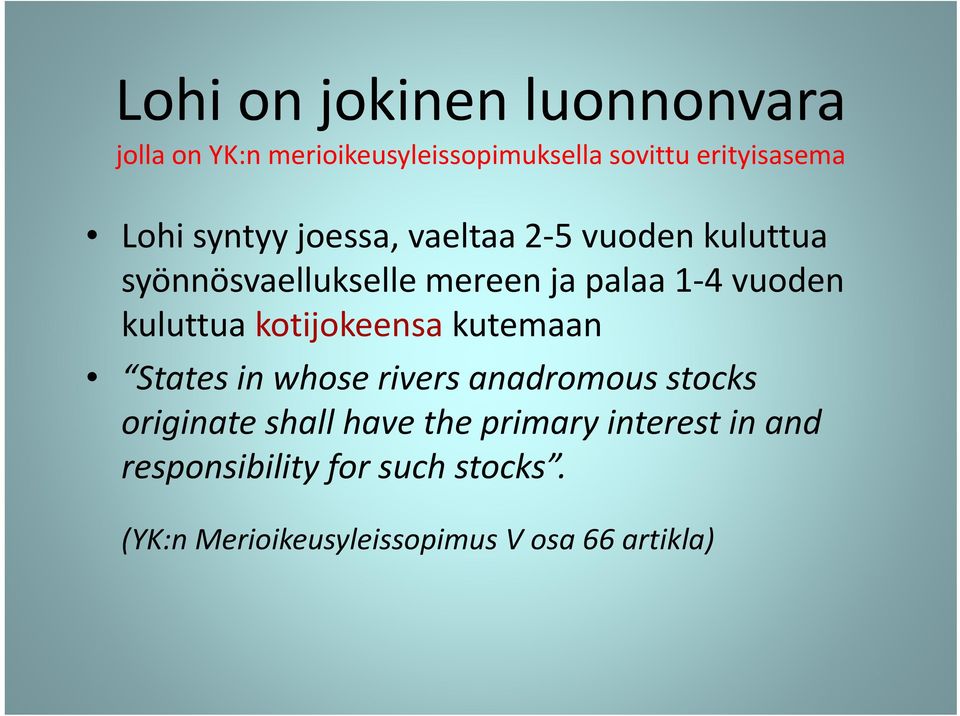 kuluttua kotijokeensa kutemaan States in whose rivers anadromous stocks originate shall have the