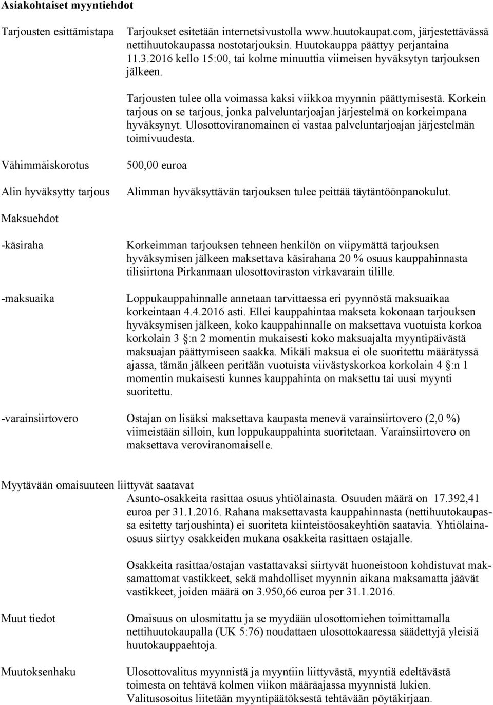 Korkein tarjous on se tarjous, jonka palveluntarjoajan järjestelmä on korkeimpana hyväksynyt. Ulosottoviranomainen ei vastaa palveluntarjoajan järjestelmän toimivuudesta.