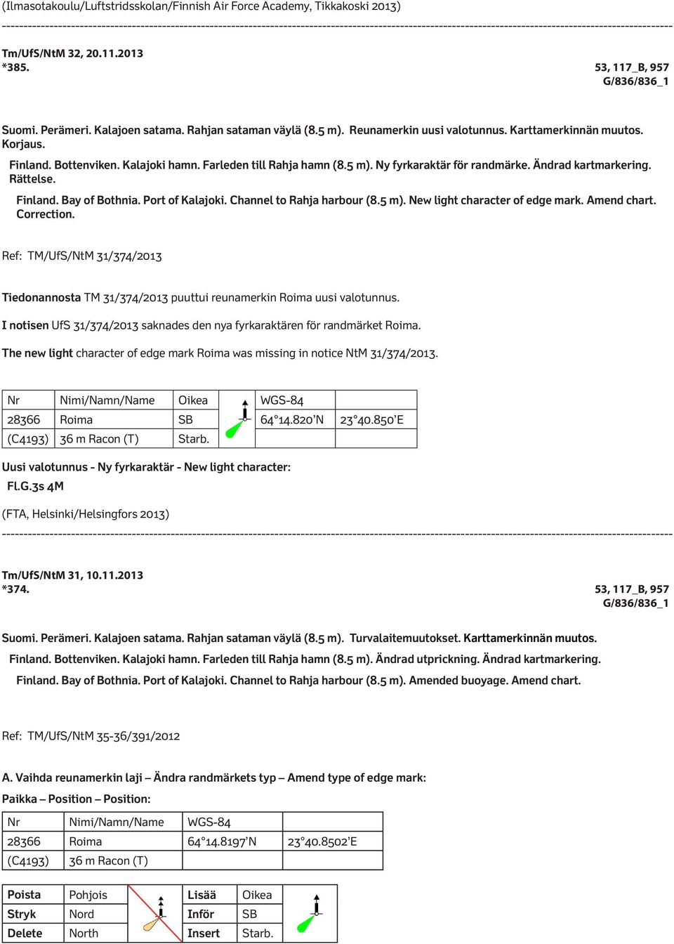 Finland. Bay of Bothnia. Port of Kalajoki. Channel to Rahja harbour (8.5 m). New light character of edge mark. Amend chart. Correction.