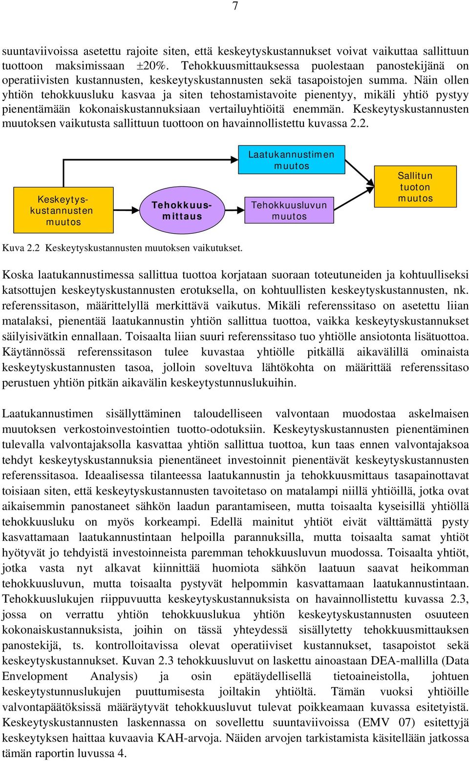 Näin ollen yhtiön tehokkuusluku kasvaa ja siten tehostamistavoite pienentyy, mikäli yhtiö pystyy pienentämään kokonaiskustannuksiaan vertailuyhtiöitä enemmän.