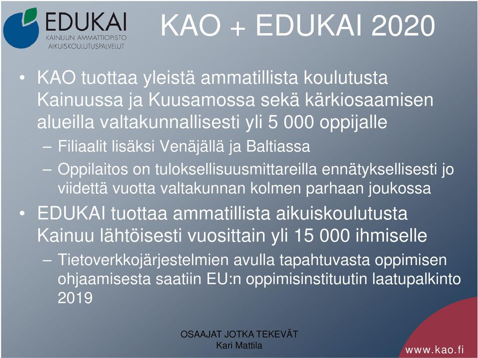 vuotta valtakunnan kolmen parhaan joukossa EDUKAI tuottaa ammatillista aikuiskoulutusta Kainuu lähtöisesti vuosittain yli 15 000