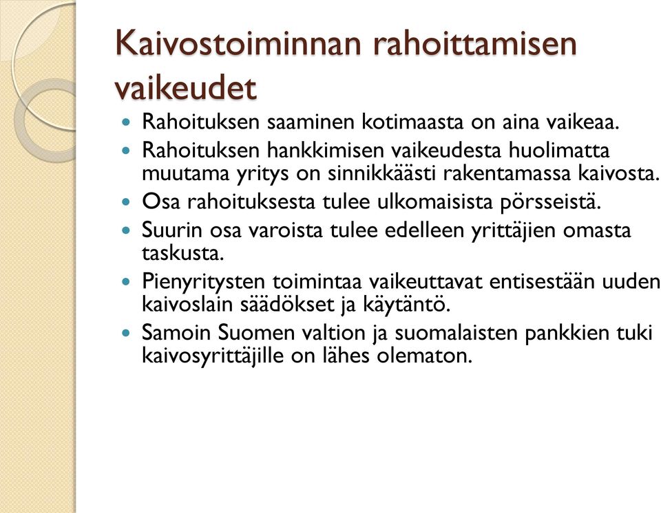 Osa rahoituksesta tulee ulkomaisista pörsseistä. Suurin osa varoista tulee edelleen yrittäjien omasta taskusta.