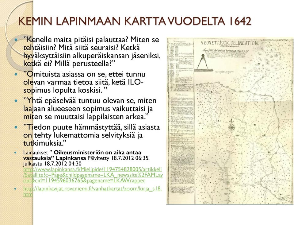 Yhtä epäselvää tuntuu olevan se, miten laajaan alueeseen sopimus vaikuttaisi ja miten se muuttaisi lappilaisten arkea.