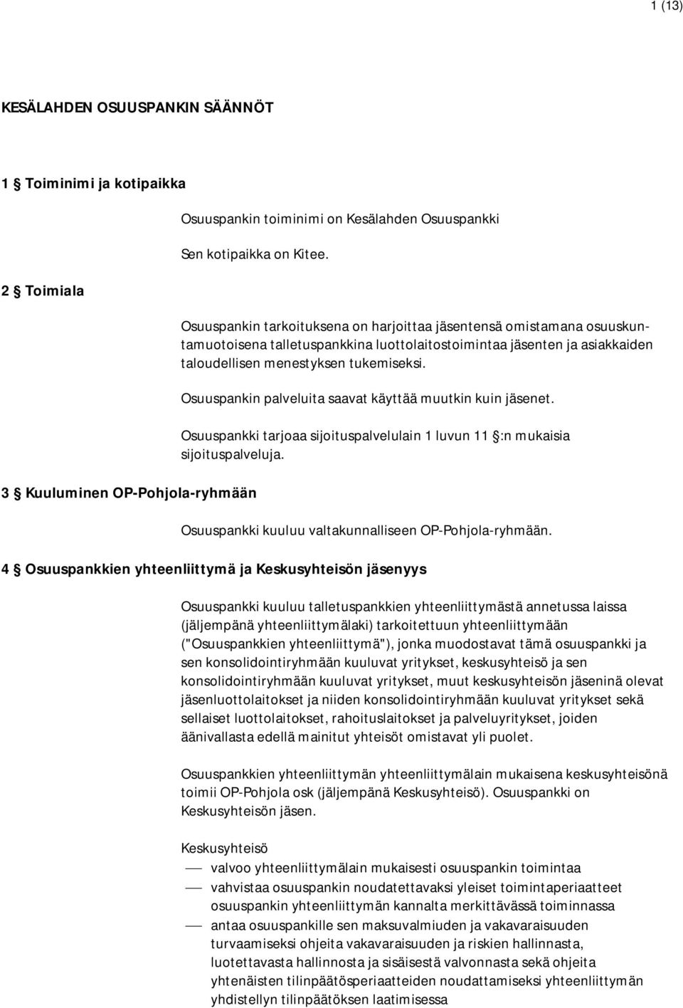 menestyksen tukemiseksi. Osuuspankin palveluita saavat käyttää muutkin kuin jäsenet. Osuuspankki tarjoaa sijoituspalvelulain 1 luvun 11 :n mukaisia sijoituspalveluja.