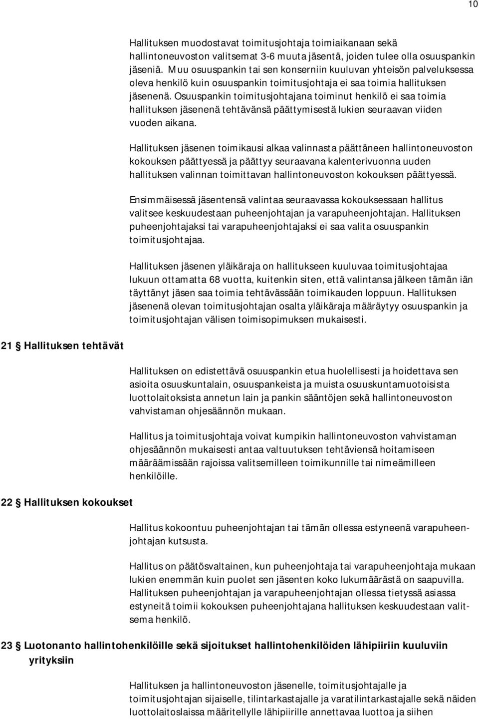 Osuuspankin toimitusjohtajana toiminut henkilö ei saa toimia hallituksen jäsenenä tehtävänsä päättymisestä lukien seuraavan viiden vuoden aikana.