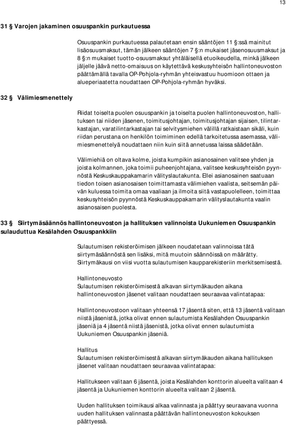 OP-Pohjola-ryhmän yhteisvastuu huomioon ottaen ja alueperiaatetta noudattaen OP-Pohjola-ryhmän hyväksi.