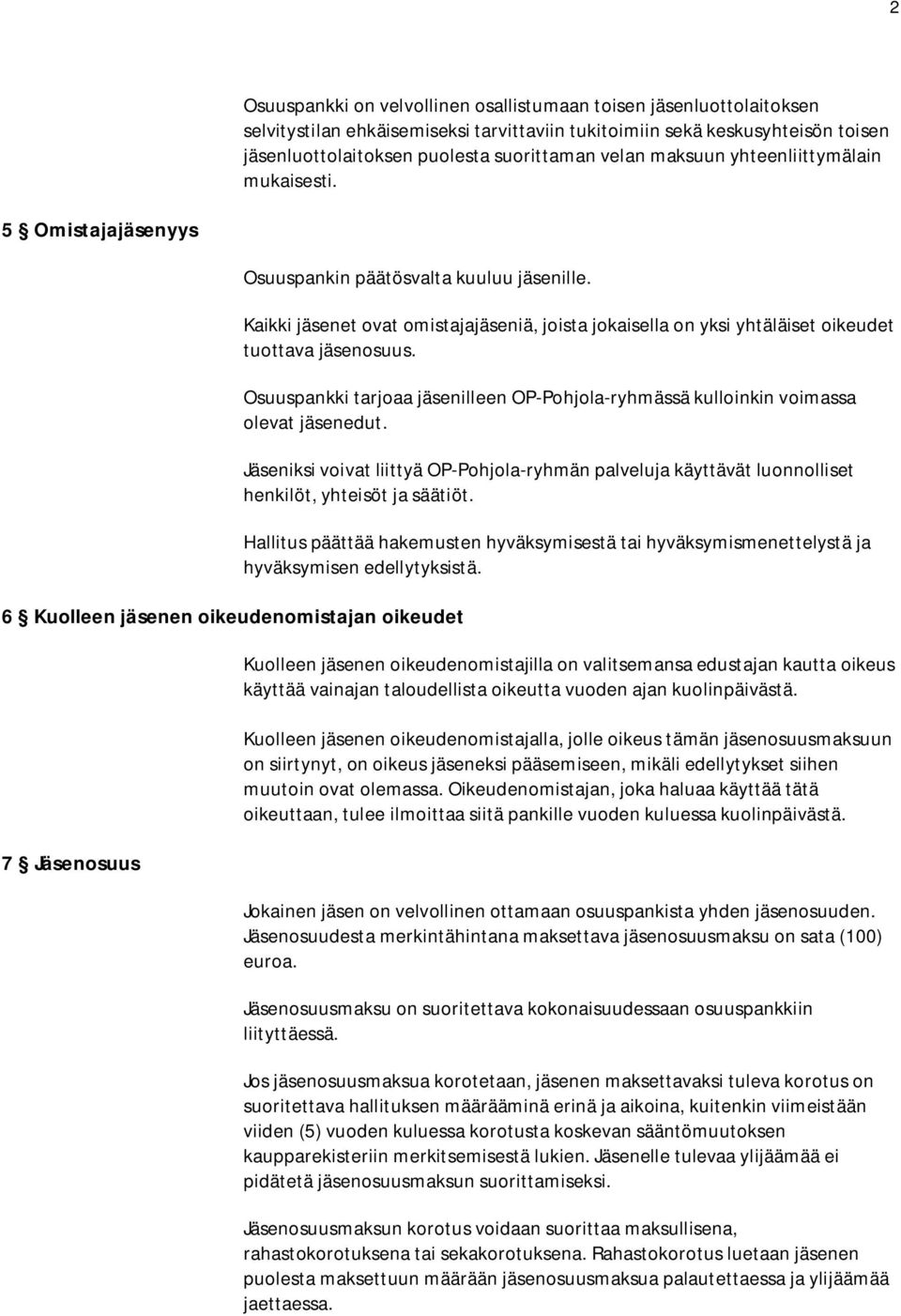 6 Kuolleen jäsenen oikeudenomistajan oikeudet 7 Jäsenosuus Kaikki jäsenet ovat omistajajäseniä, joista jokaisella on yksi yhtäläiset oikeudet tuottava jäsenosuus.