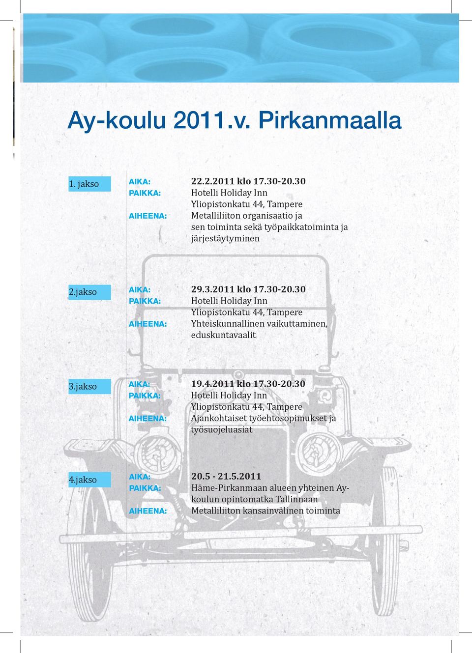 4.2011 klo 17.30-20.30 Hotelli Holiday Inn Yliopistonkatu 44, Tampere Ajankohtaiset työehtosopimukset ja työsuojeluasiat 20.5-