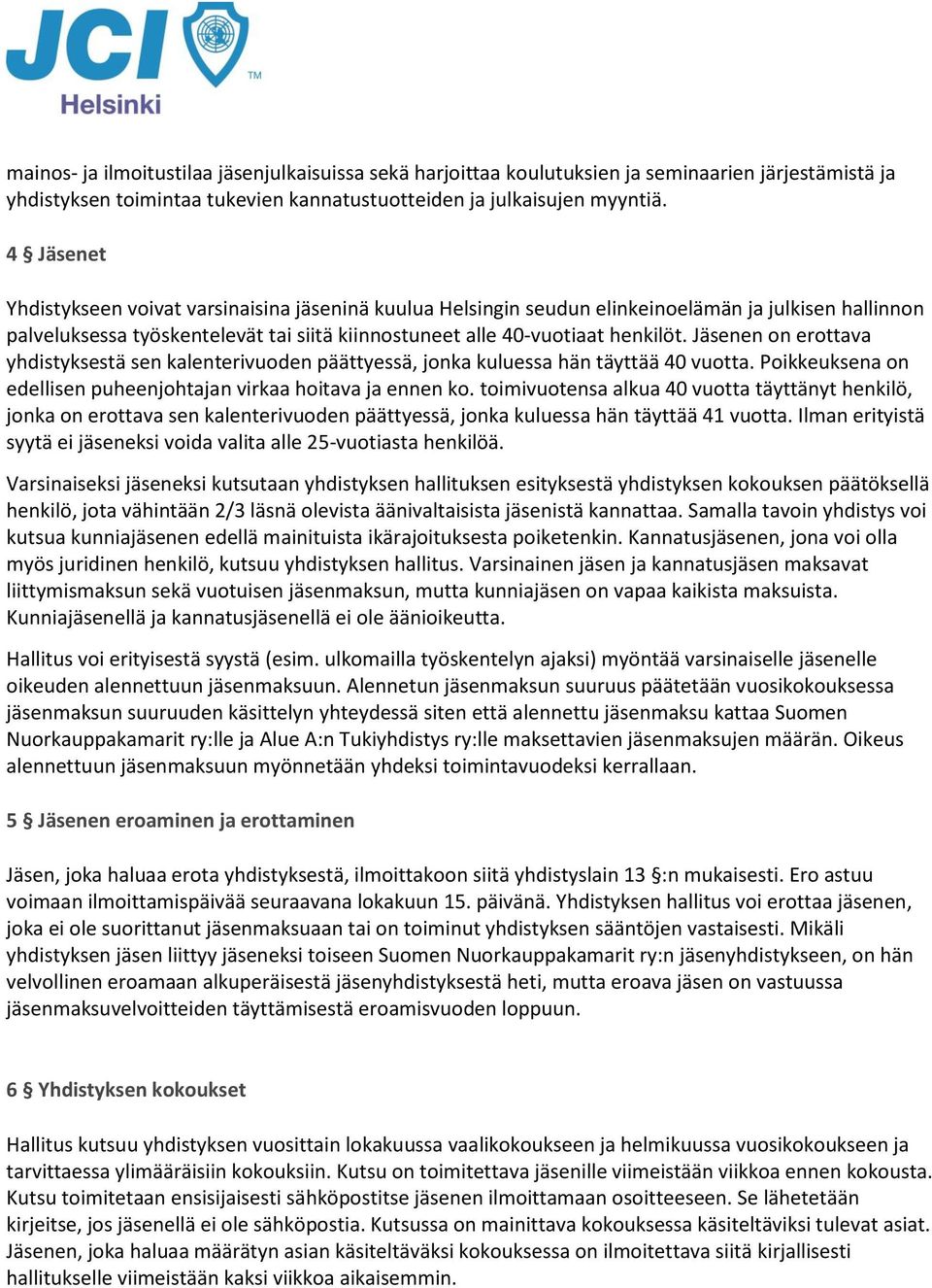 Jäsenen on erottava yhdistyksestä sen kalenterivuoden päättyessä, jonka kuluessa hän täyttää 40 vuotta. Poikkeuksena on edellisen puheenjohtajan virkaa hoitava ja ennen ko.