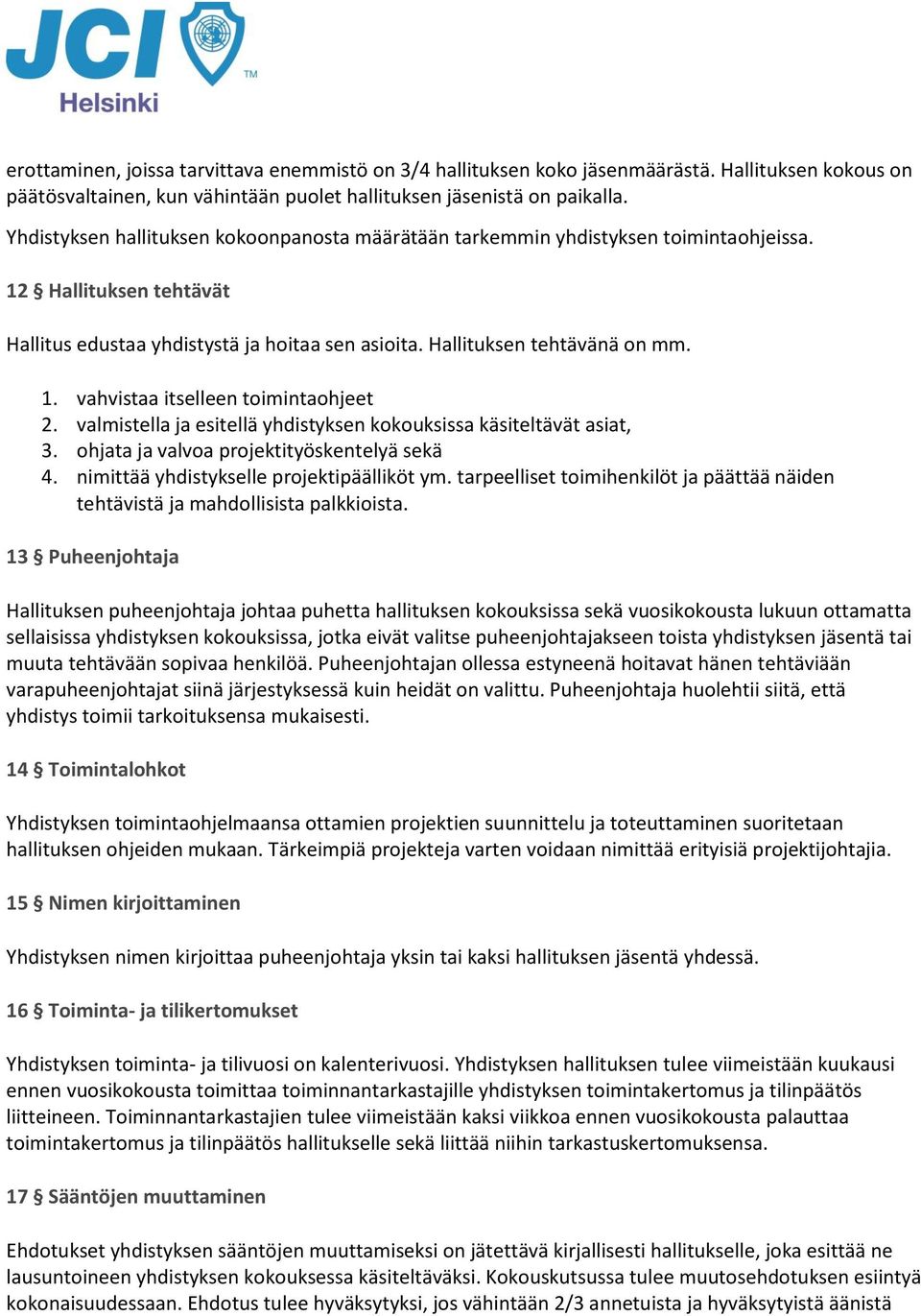 valmistella ja esitellä yhdistyksen kokouksissa käsiteltävät asiat, 3. ohjata ja valvoa projektityöskentelyä sekä 4. nimittää yhdistykselle projektipäälliköt ym.