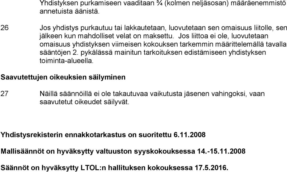 Jos liittoa ei ole, luovutetaan omaisuus yhdistyksen viimeisen kokouksen tarkemmin määrittelemällä tavalla sääntöjen 2.