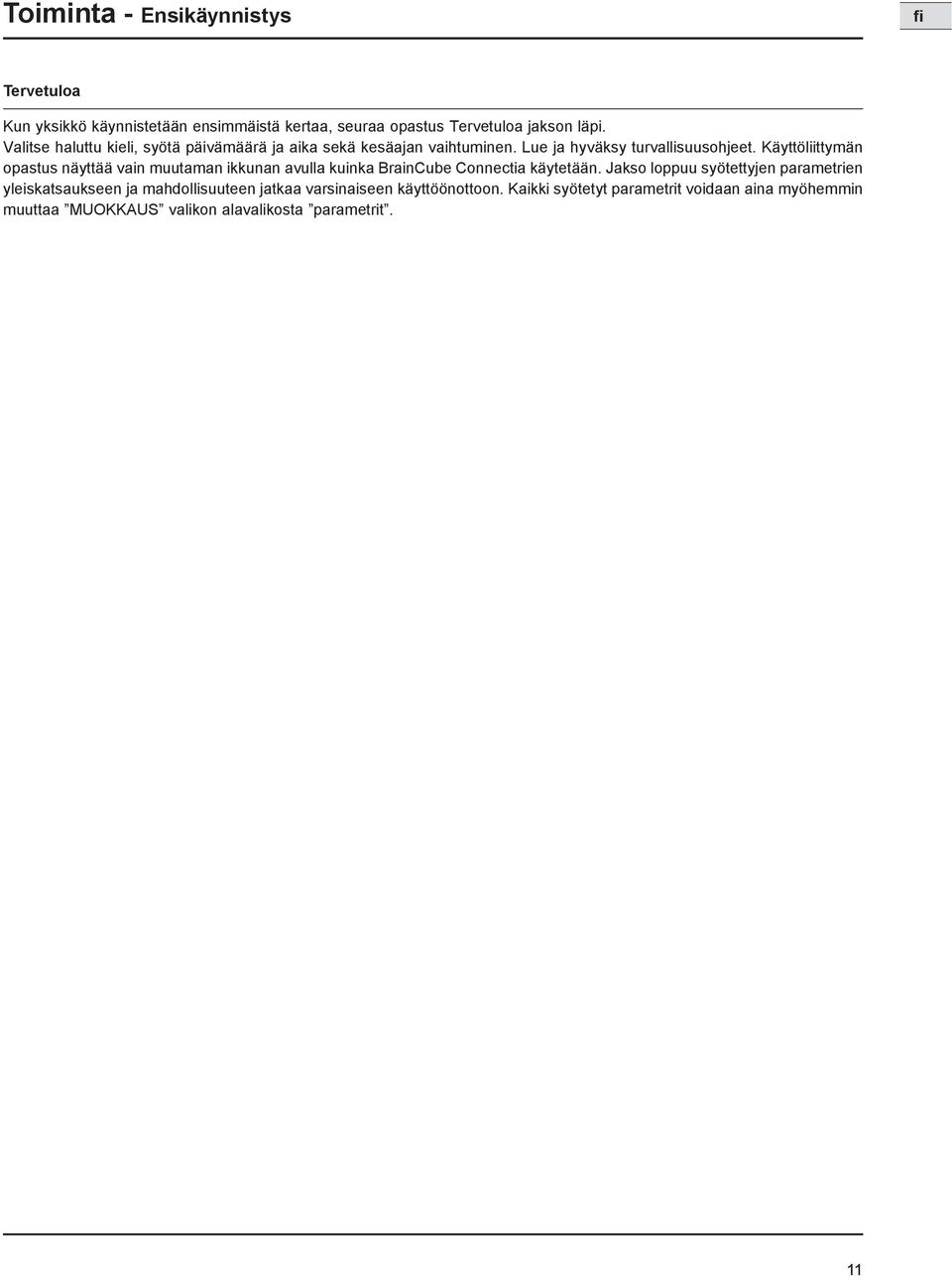 Käyttöliittymän opastus näyttää vain muutaman ikkunan avulla kuinka BrainCube Connectia käytetään.