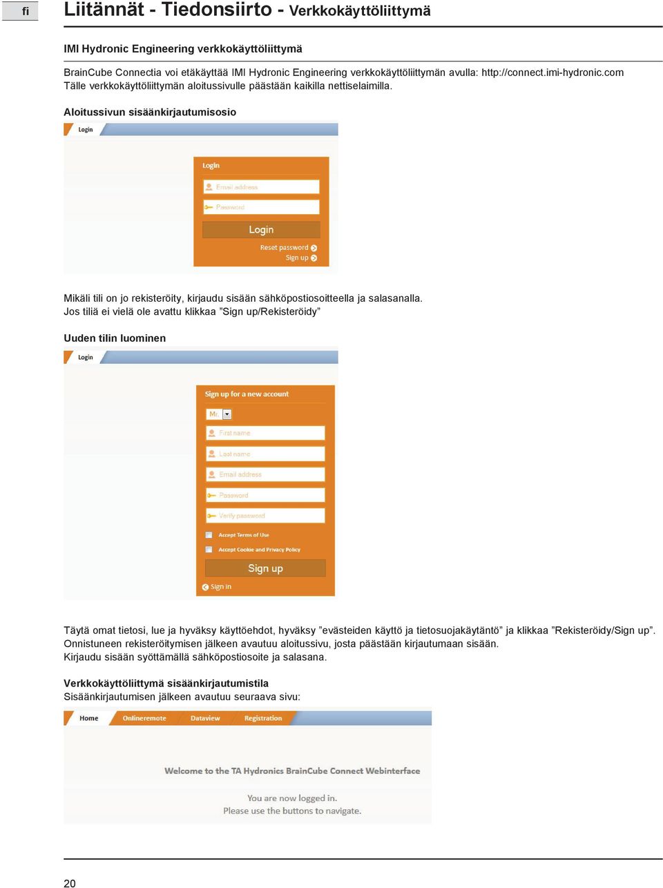 Aloitussivun sisäänkirjautumisosio Mikäli tili on jo rekisteröity, kirjaudu sisään sähköpostiosoitteella ja salasanalla.
