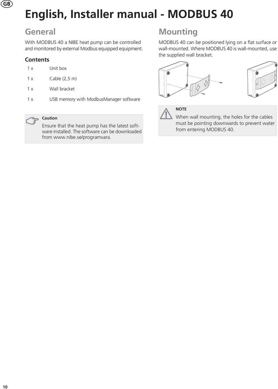 1x Cable (2,5 m) 1x Wall bracket 1x USB memory with ModbusManager software LEK LEK NOTE Caution Ensure that the heat pump has the latest software installed.