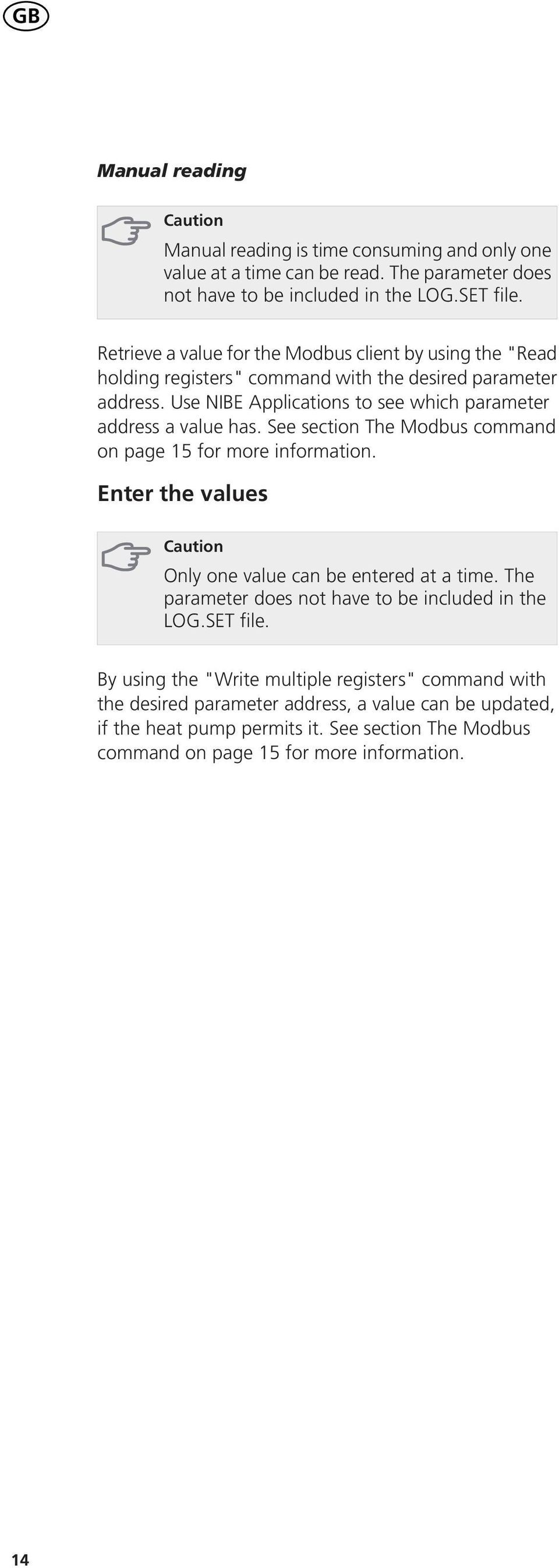 See section The Modbus command on page 15 for more information. Enter the values Caution Only one value can be entered at a time. The parameter does not have to be included in the LOG.