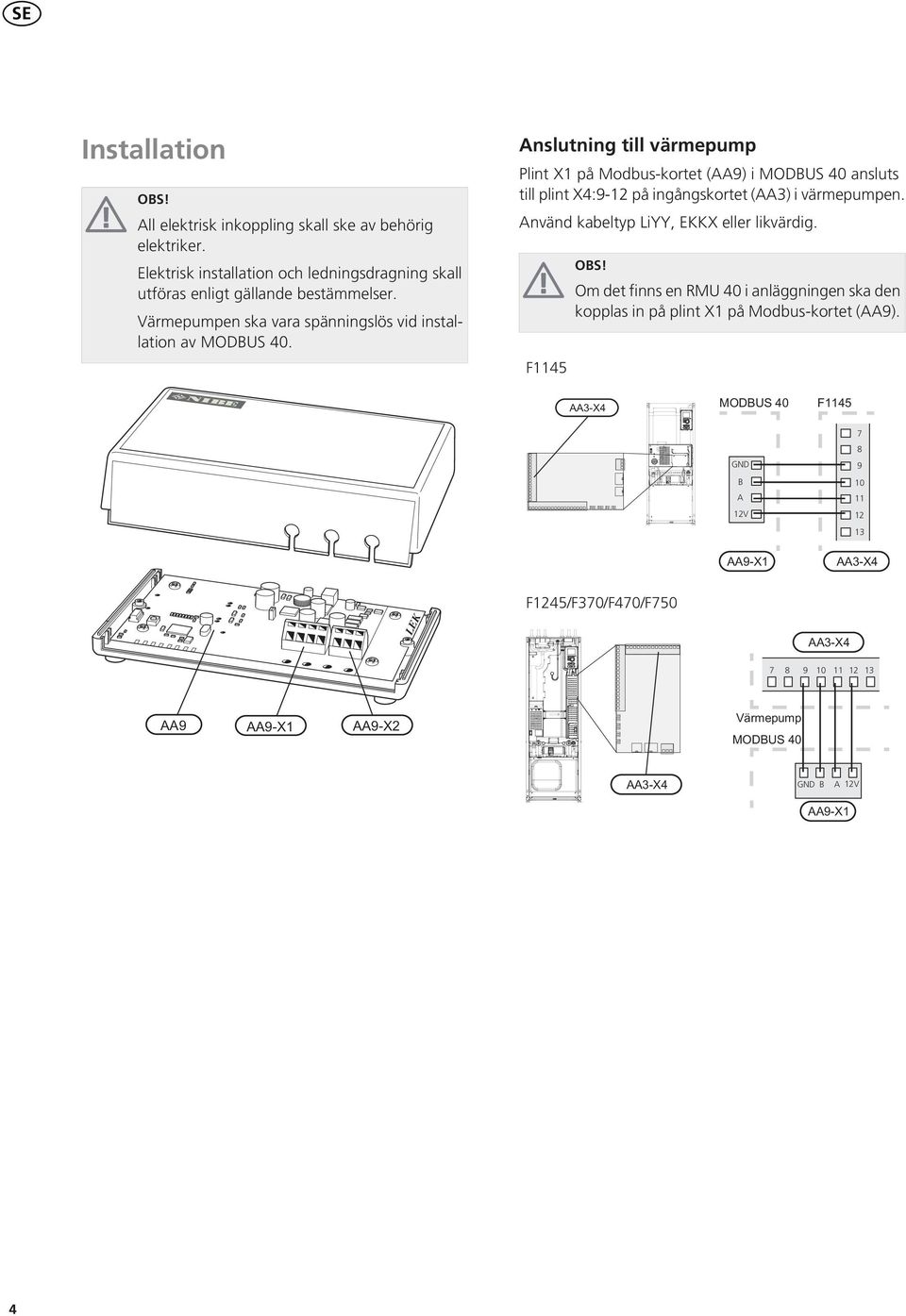 Anslutning till värmepump Plint X1 på Modbus-kortet (AA9) i MODBUS 40 ansluts till plint X4:9-12 på ingångskortet (AA3) i värmepumpen.