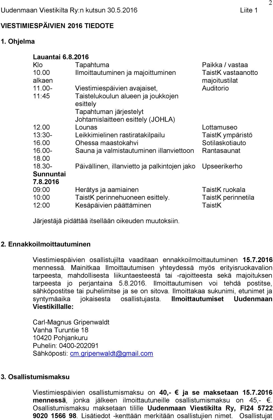 00- Viestimiespäivien avajaiset, Auditorio 11:45 Taistelukoulun alueen ja joukkojen esittely Tapahtuman järjestelyt Johtamislaitteen esittely (JOHLA) 12.