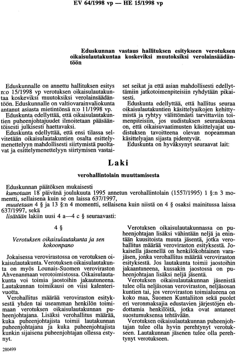 Eduskunta edellyttää, että oikaisulautakuntien puheenjohtajuudet ilmoitetaan pääsääntöisesti julkisesti haettavaksi.