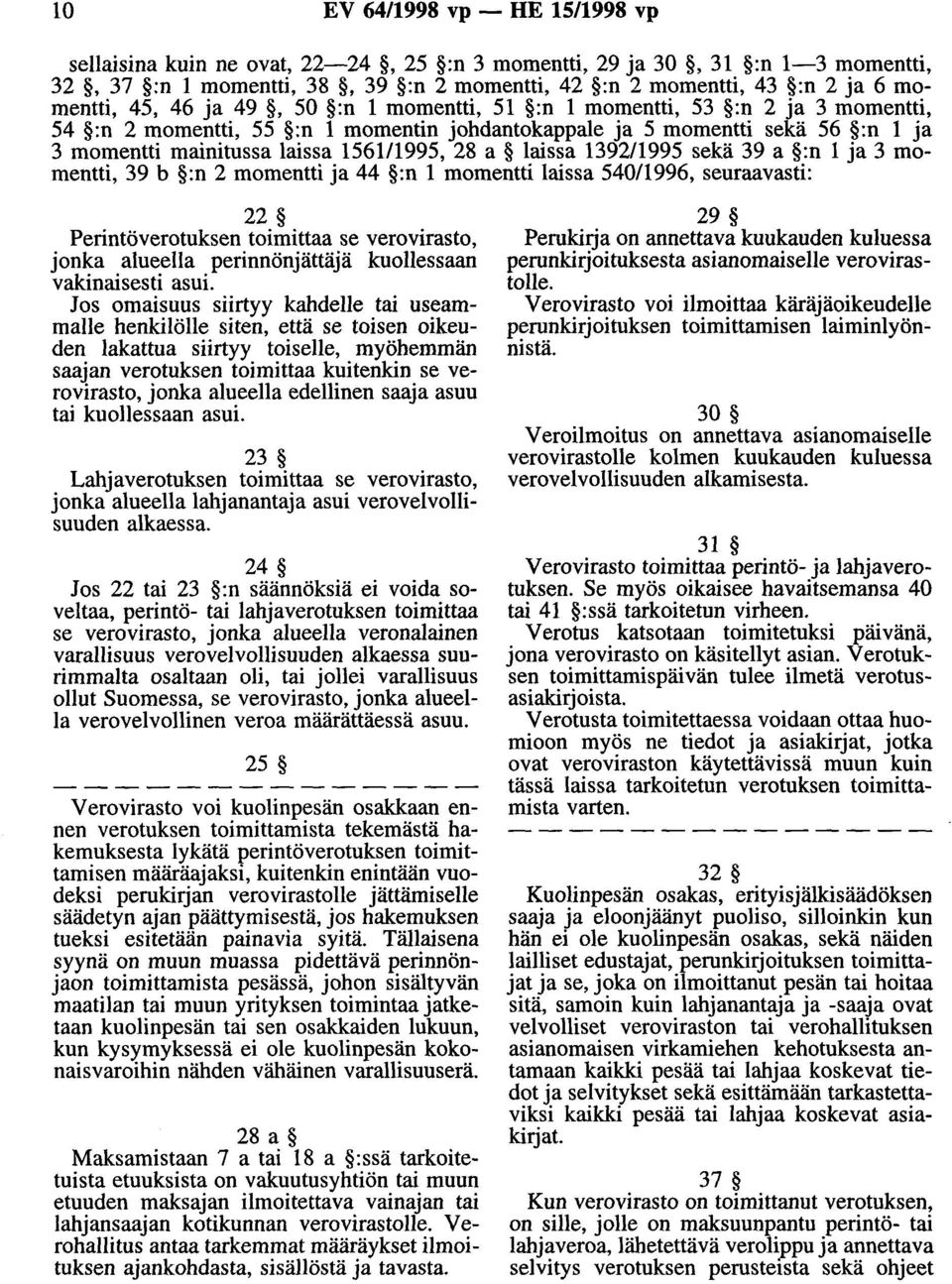 laissa 1392/1995 sekä 39 a :n 1 ja 3 momentti, 39 b :n 2 momentti ja 44 :n 1 momentti laissa 540/1996, seuraavasti: 22 Perintöverotuksen toimittaa se verovirasto, jonka alueella perinnönjättäjä