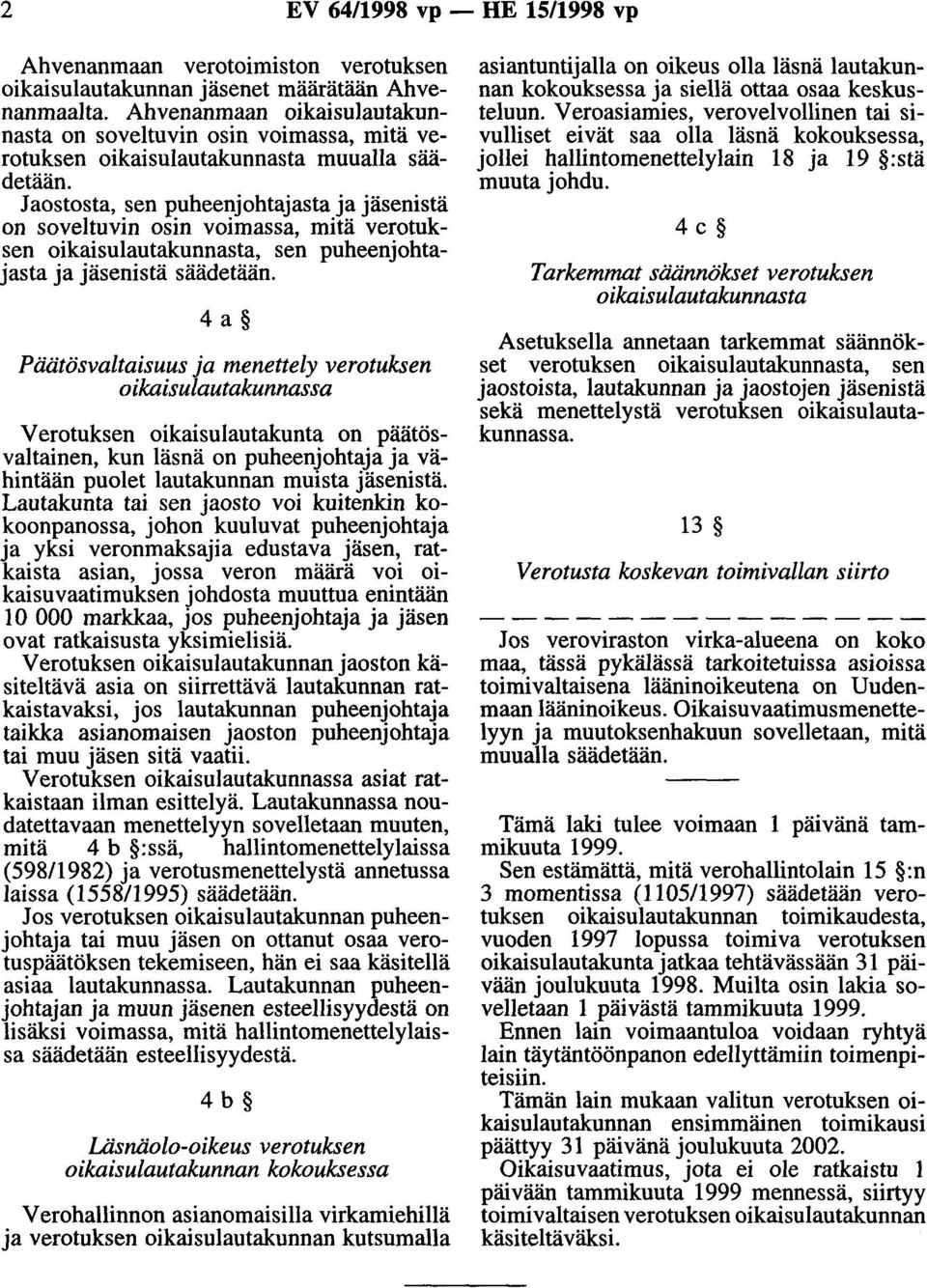 Jaostosta, sen puheenjohtajasta ja jäsenistä on soveltuvin osin voimassa, mitä verotuksen oikaisulautakunnasta, sen puheenjohtajasta ja jäsenistä säädetään.