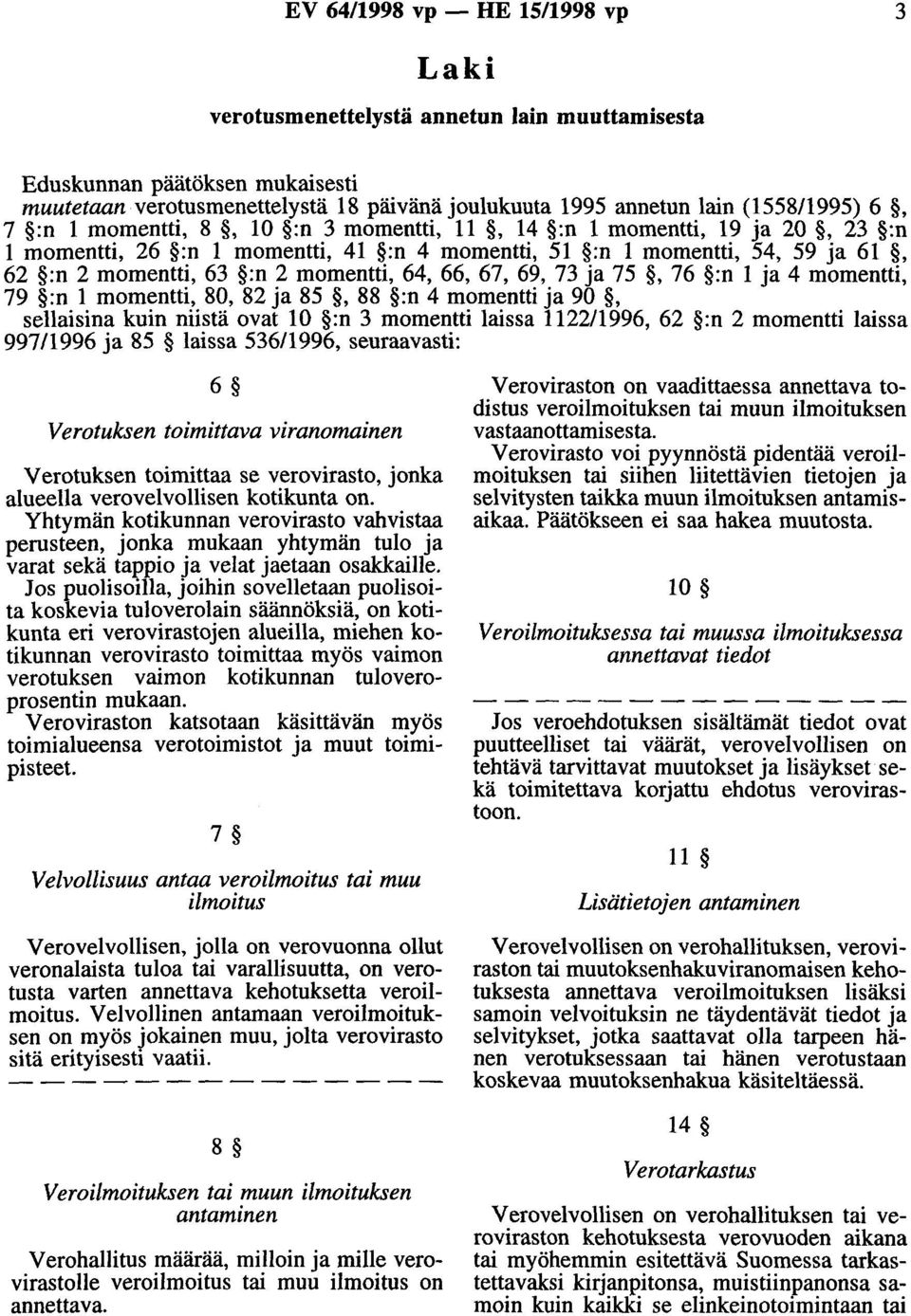 66, 67, 69, 73 ja 75, 76 :n 1 ja 4 momentti, 79 :n 1 momentti, 80, 82 ja 85, 88 :n 4 momentti ja 90, sellaisina kuin niistä ovat 10 :n 3 momentti laissa 1122/1996, 62 :n 2 momentti laissa 997/1996 ja