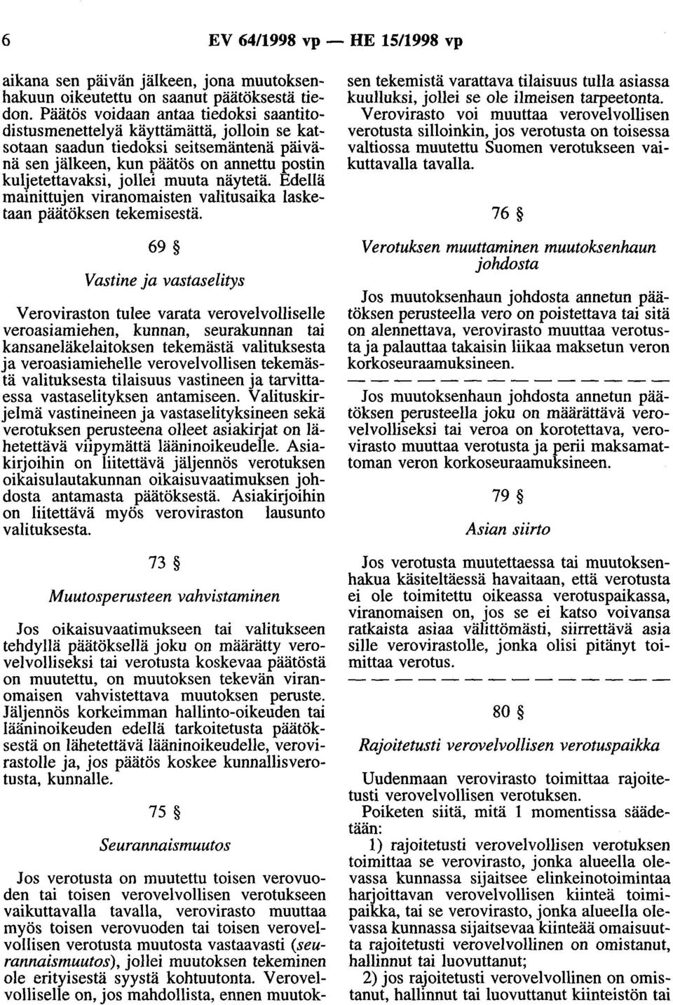 näytetä. Edellä mainittujen viranomaisten valitusaika lasketaan päätöksen tekemisestä.