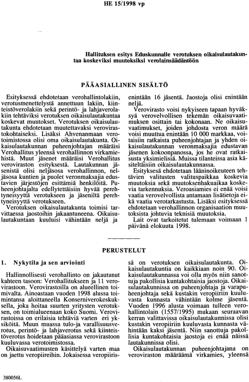 Verotuksen oikaisulautakunta ehdotetaan muutettavaksi verovirastokohtaiseksi. Lisäksi Ahvenanmaan verotoimistossa olisi oma oikaisulautakunta.
