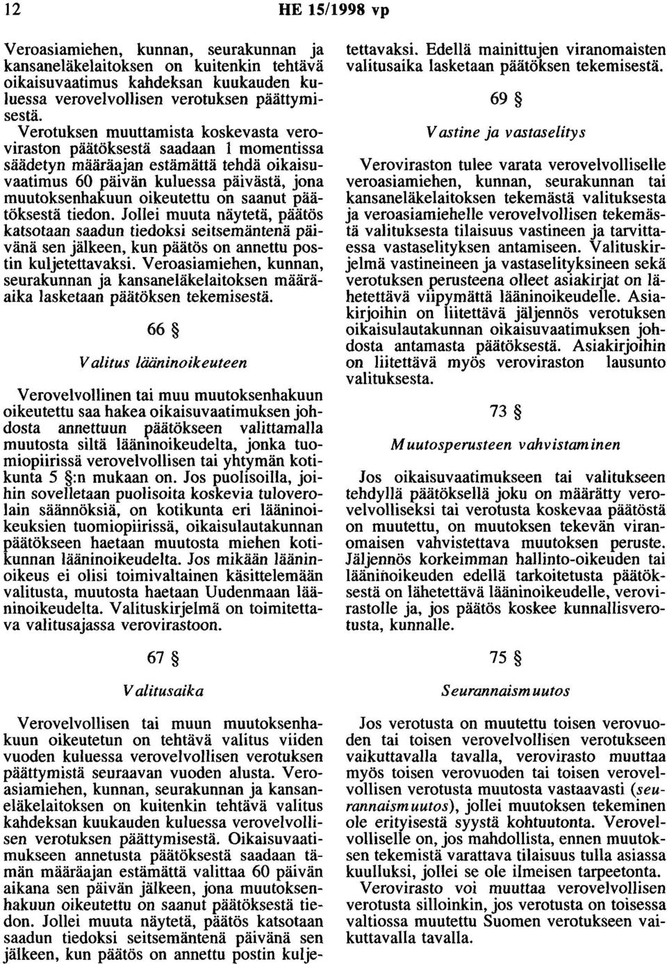 saanut päätöksestä tiedon. Jollei muuta näytetä, päätös katsotaan saadun tiedoksi seitsemäntenä päivänä sen jälkeen, kun päätös on annettu postin kuljetettavaksi.