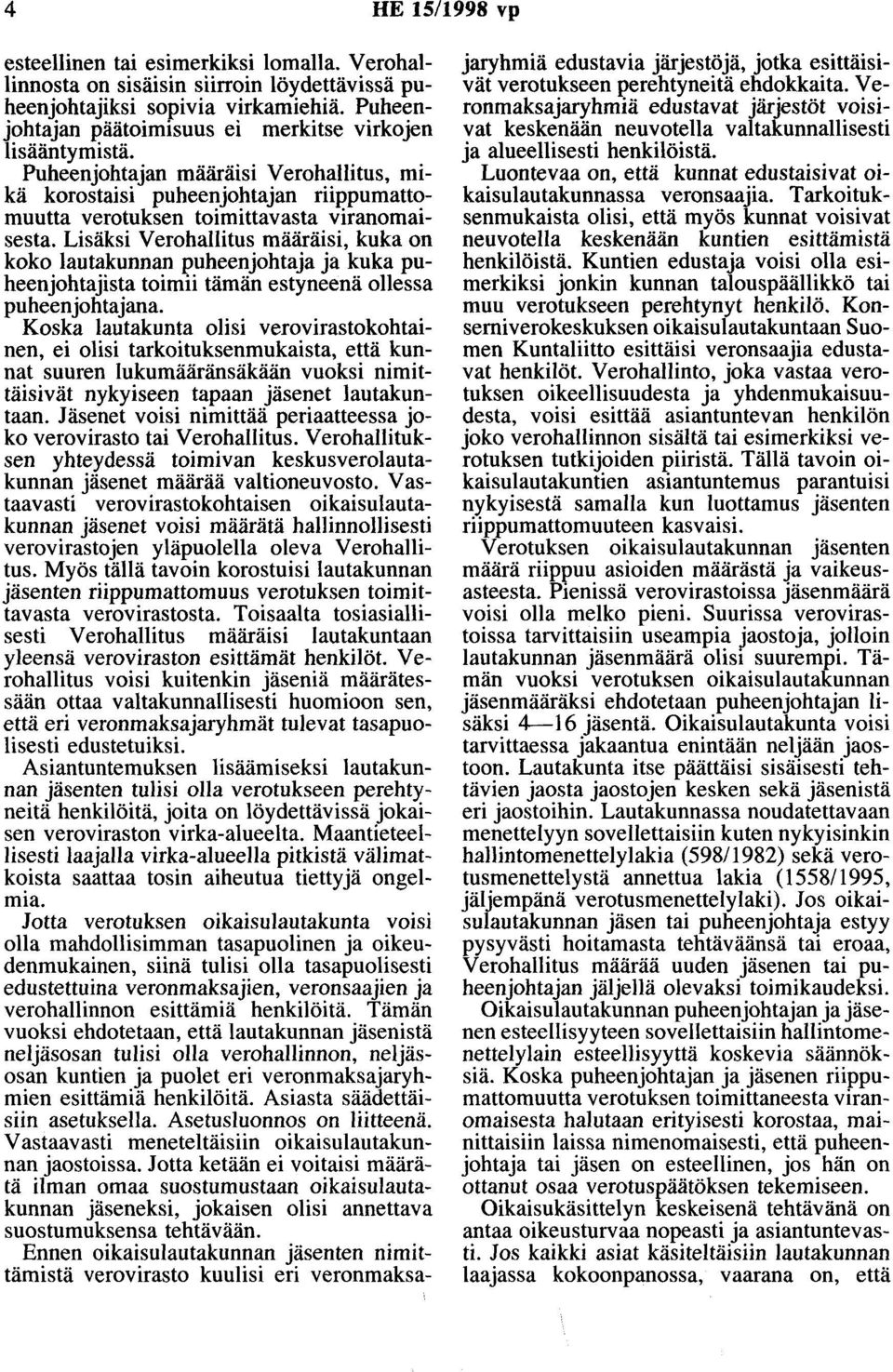 Lisäksi V erohallitus määräisi, kuka on koko lautakunnan puheenjohtaja ja kuka puheenjohtajista toimii tämän estyneenä ollessa puheenjohtajana.
