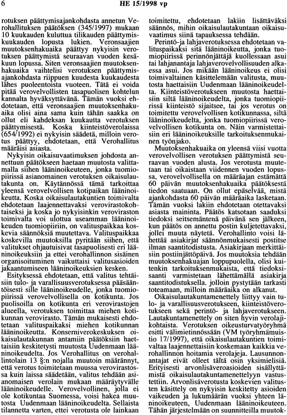 Siten veronsaajien muutoksenhakuaika vaihtelisi verotuksen päättymisajankohdasta riippuen kuudesta kuukaudesta lähes puoleentoista vuoteen.