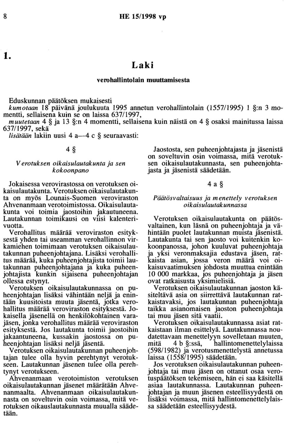 muutetaan 4 ja 13 :n 4 momentti, sellaisena kuin näistä on 4 osaksi mainitussa laissa 63711997, sekä lisätään lakiin uusi 4 a-4 c seuraavasti: 4 V erotuksen oikaisulautakunta ja sen kokoonpano