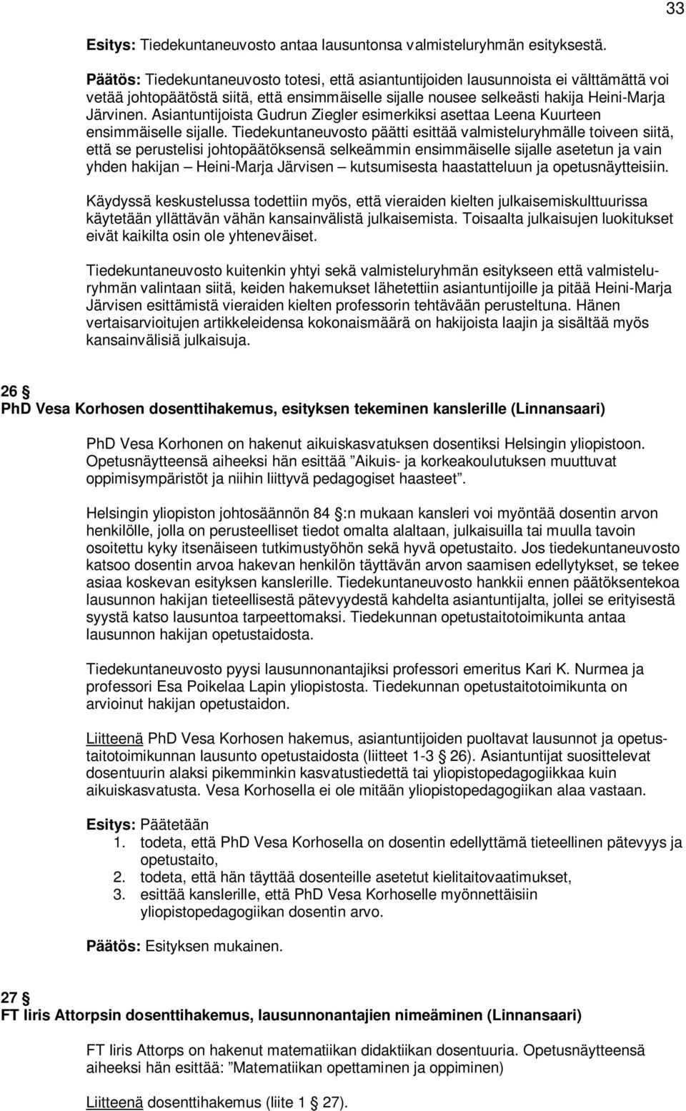 Asiantuntijoista Gudrun Ziegler esimerkiksi asettaa Leena Kuurteen ensimmäiselle sijalle.