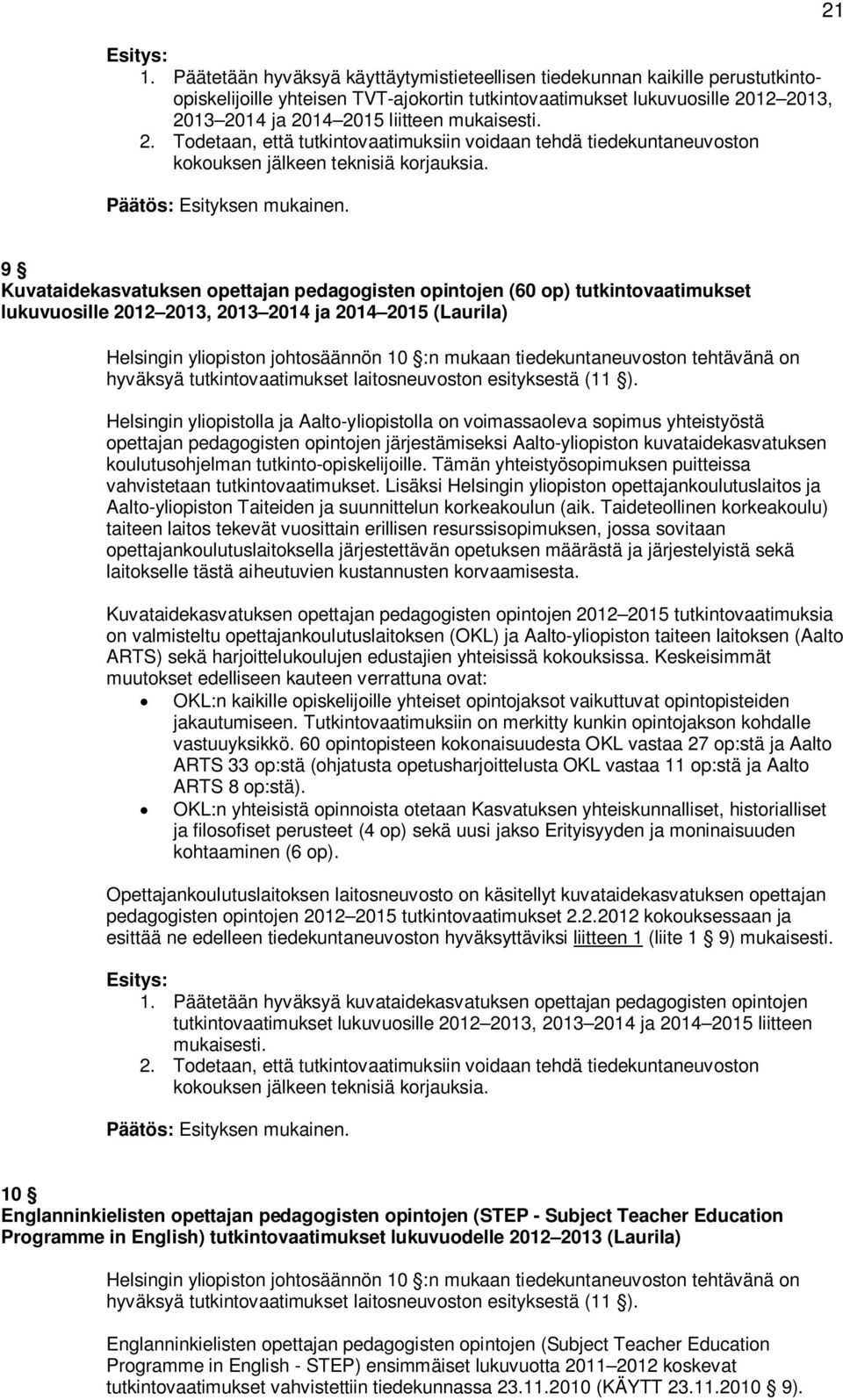 mukaisesti. 2. Todetaan, että tutkintovaatimuksiin voidaan tehdä tiedekuntaneuvoston kokouksen jälkeen teknisiä korjauksia.