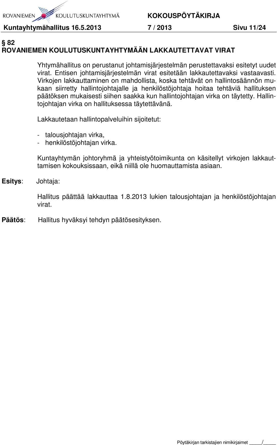 Virkojen lakkauttaminen on mahdollista, koska tehtävät on hallintosäännön mukaan siirretty hallintojohtajalle ja henkilöstöjohtaja hoitaa tehtäviä hallituksen päätöksen mukaisesti siihen saakka kun