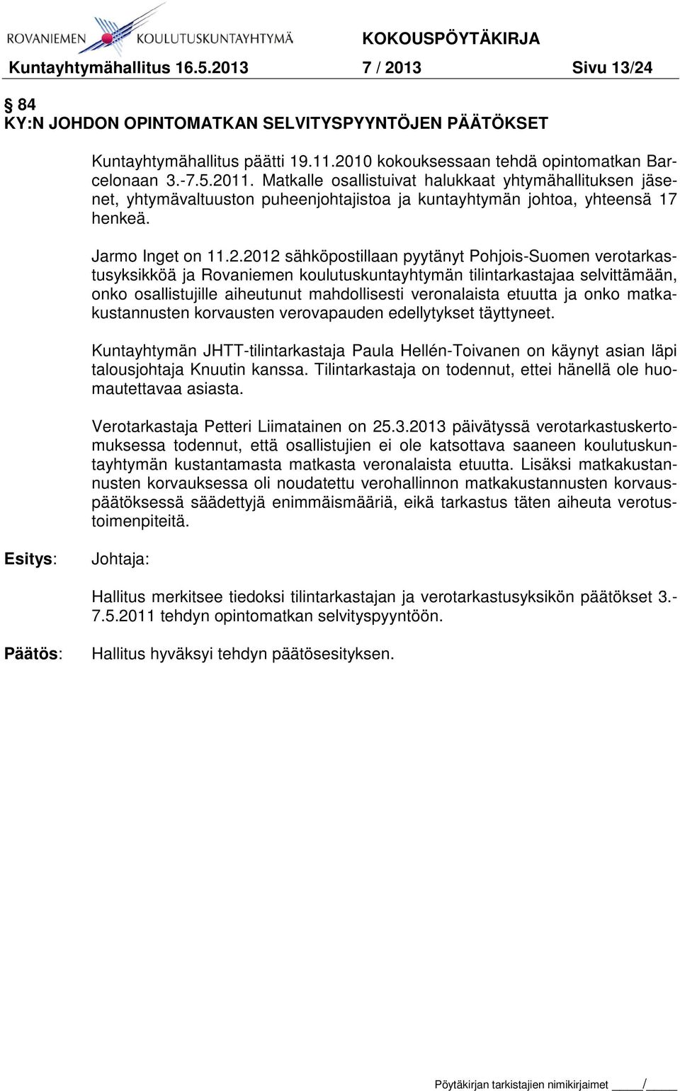 2012 sähköpostillaan pyytänyt Pohjois-Suomen verotarkastusyksikköä ja Rovaniemen koulutuskuntayhtymän tilintarkastajaa selvittämään, onko osallistujille aiheutunut mahdollisesti veronalaista etuutta
