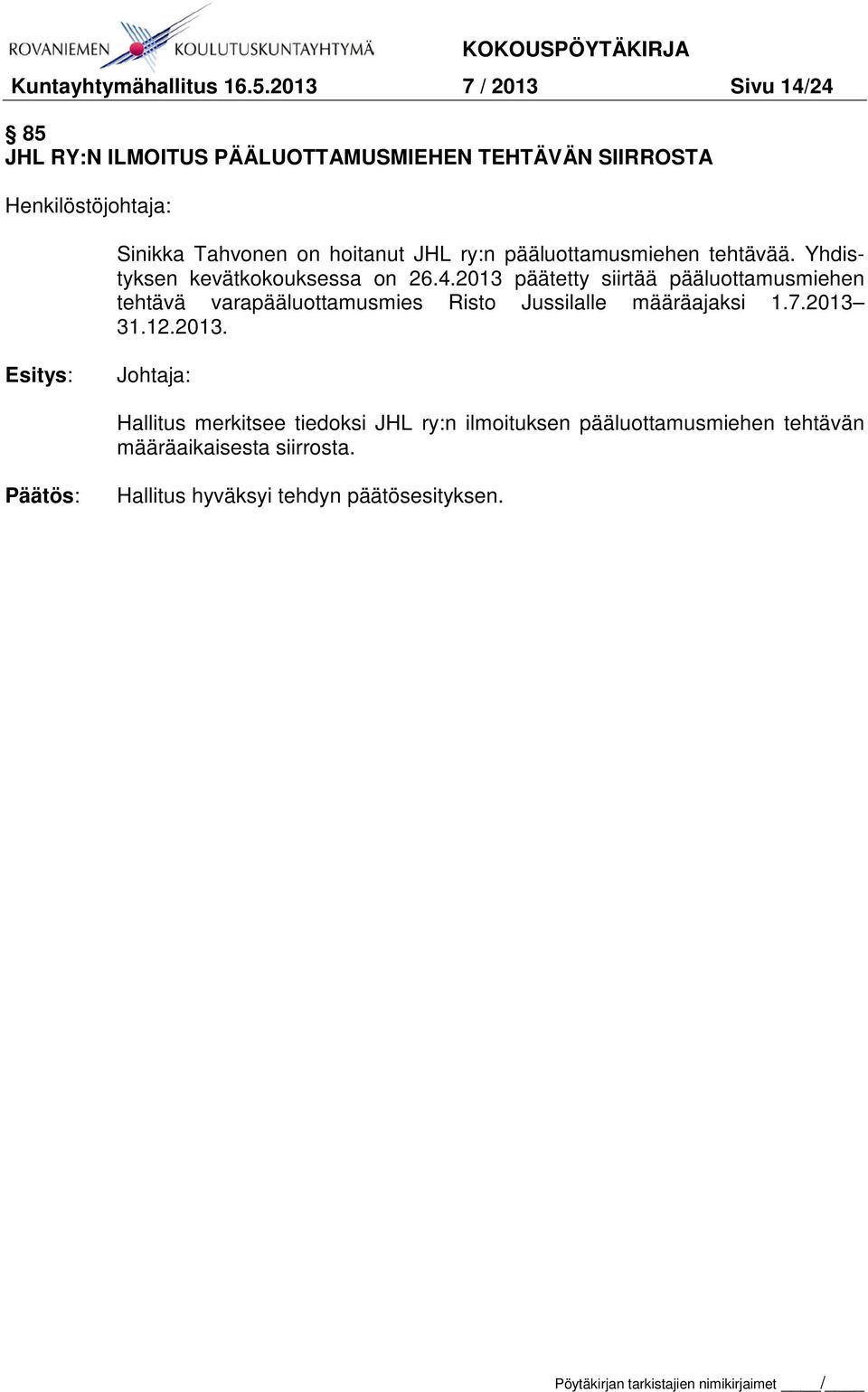 hoitanut JHL ry:n pääluottamusmiehen tehtävää. Yhdistyksen kevätkokouksessa on 26.4.
