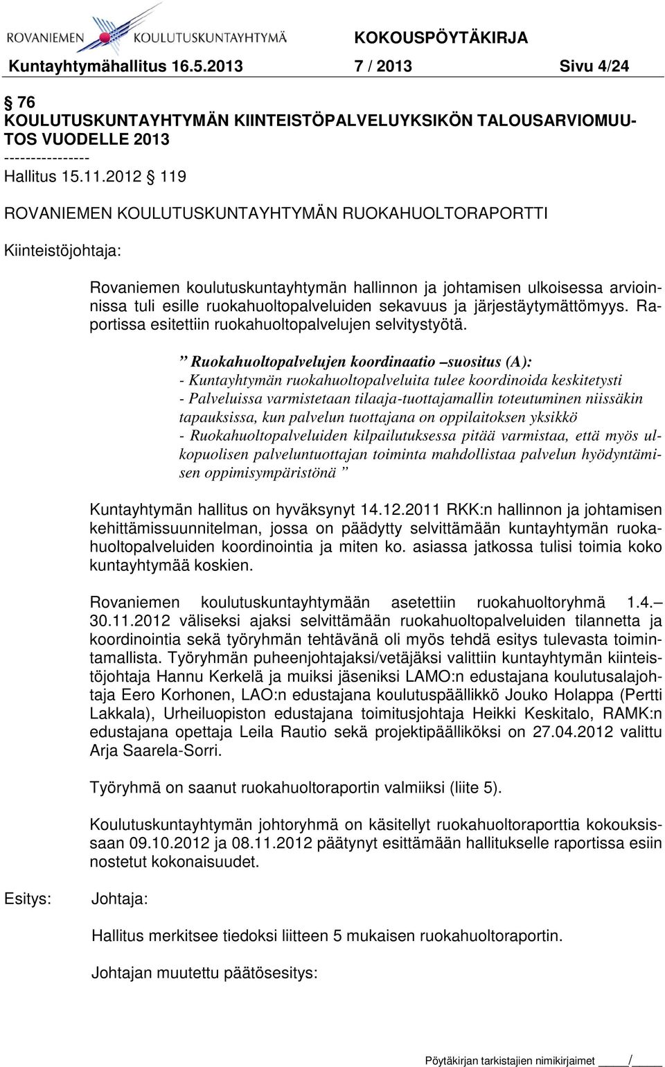 sekavuus ja järjestäytymättömyys. Raportissa esitettiin ruokahuoltopalvelujen selvitystyötä.