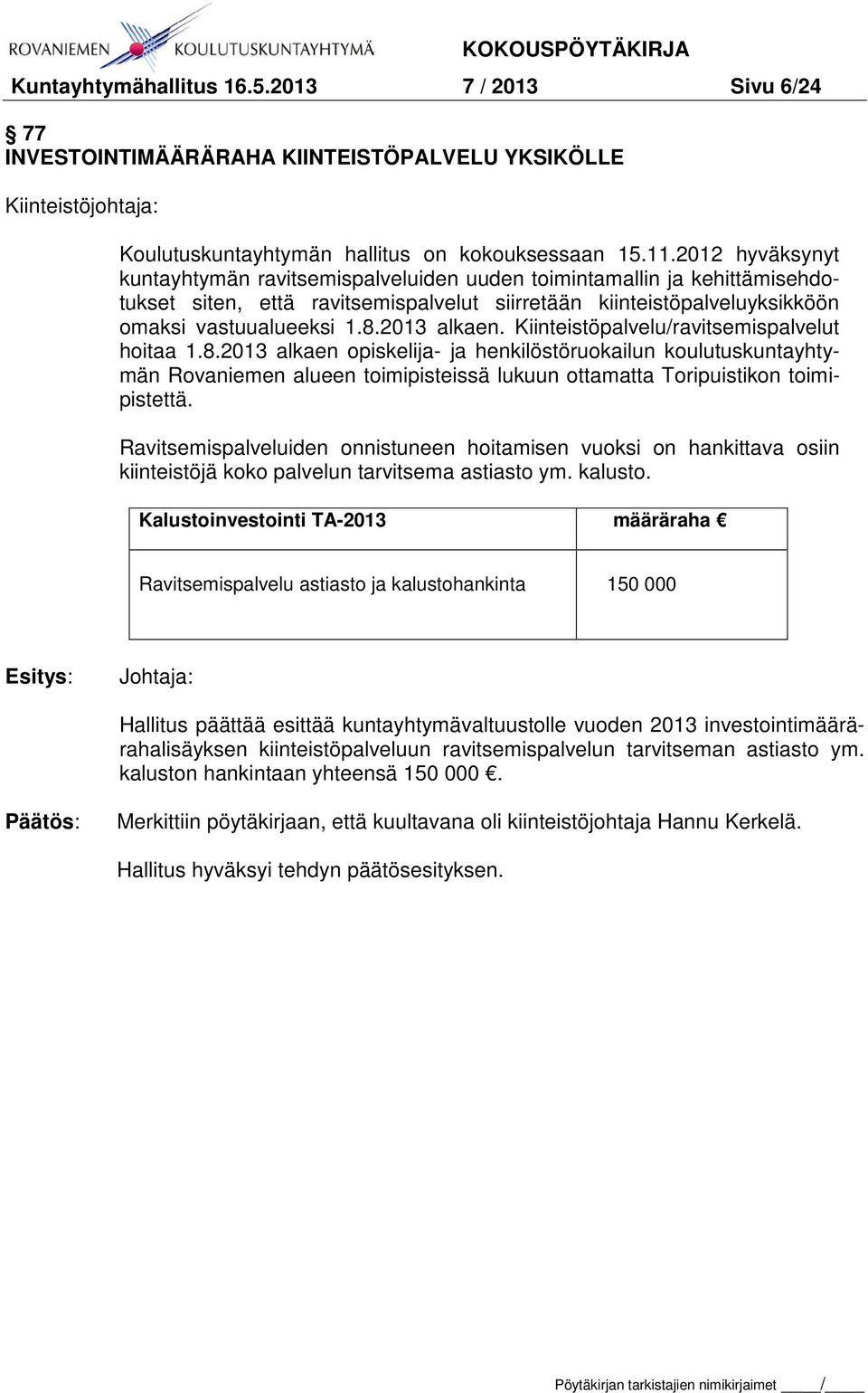2013 alkaen. Kiinteistöpalvelu/ravitsemispalvelut hoitaa 1.8.