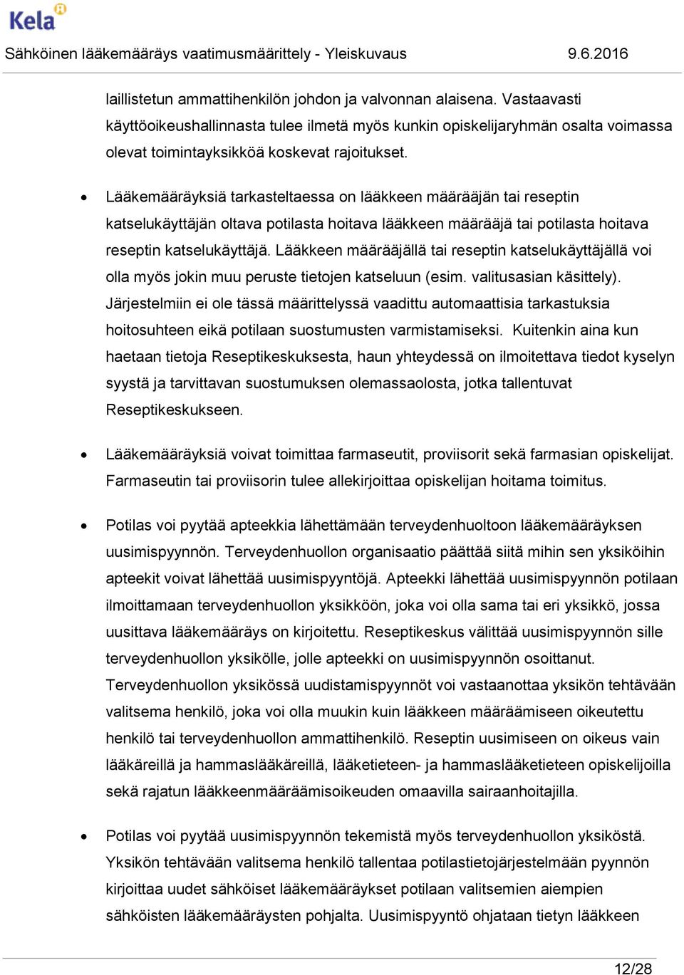 Lääkkeen määrääjällä tai reseptin katselukäyttäjällä voi olla myös jokin muu peruste tietojen katseluun (esim. valitusasian käsittely).