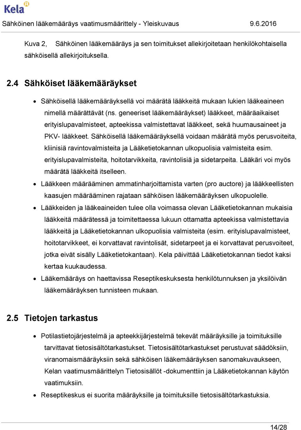 Sähköisellä lääkemääräyksellä voidaan määrätä myös perusvoiteita, kliinisiä ravintovalmisteita ja Lääketietokannan ulkopuolisia valmisteita esim.