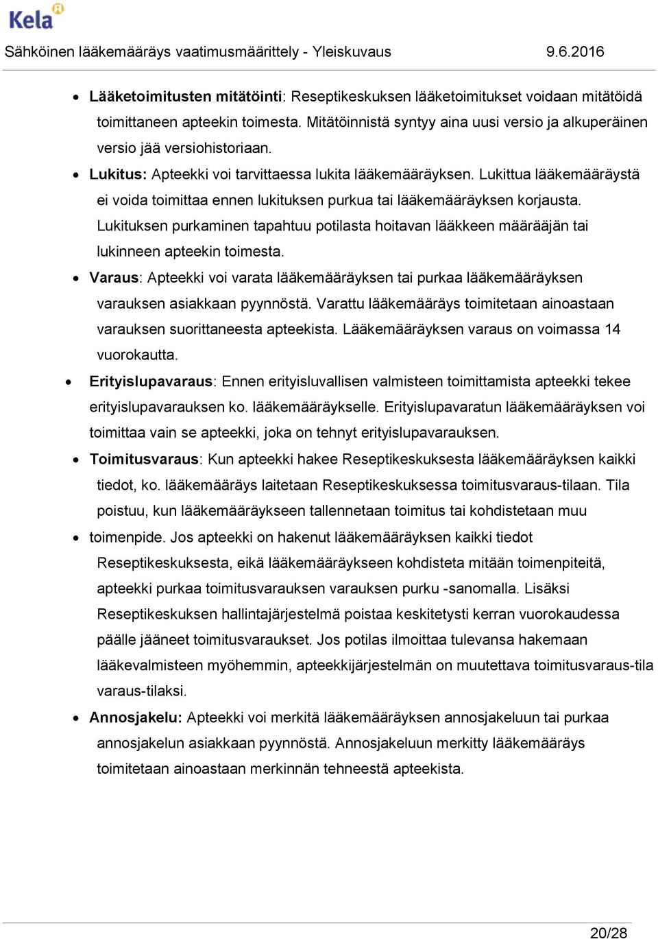 Lukituksen purkaminen tapahtuu potilasta hoitavan lääkkeen määrääjän tai lukinneen apteekin toimesta.