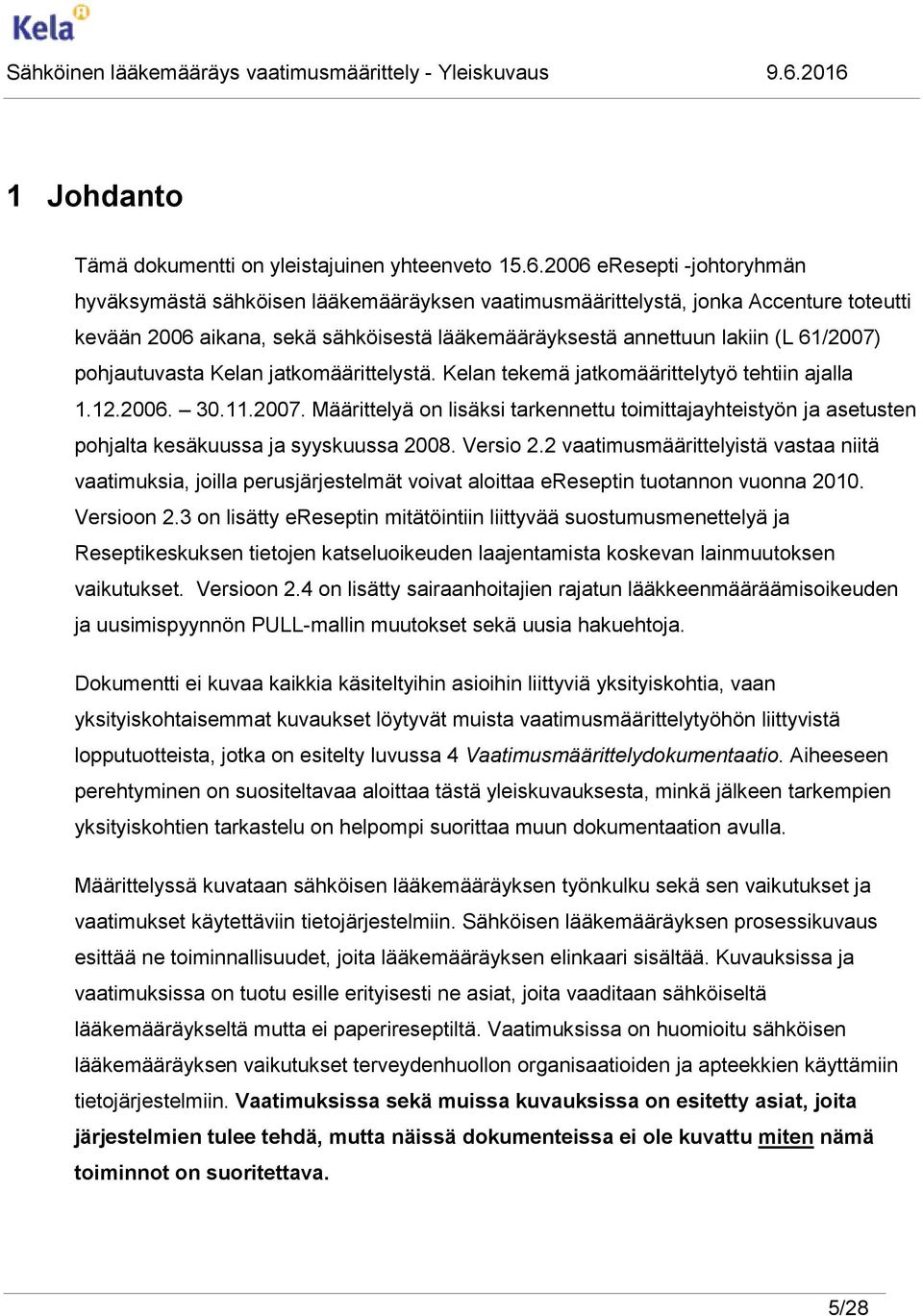pohjautuvasta Kelan jatkomäärittelystä. Kelan tekemä jatkomäärittelytyö tehtiin ajalla 1.12.2006. 30.11.2007.