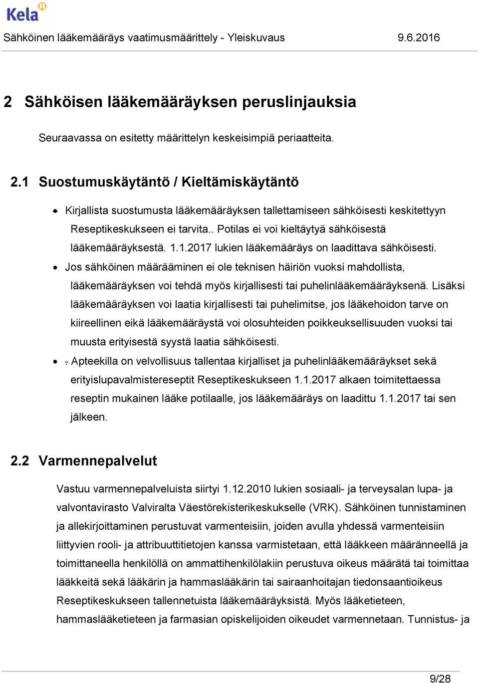 . Potilas ei voi kieltäytyä sähköisestä lääkemääräyksestä. 1.1.2017 lukien lääkemääräys on laadittava sähköisesti.