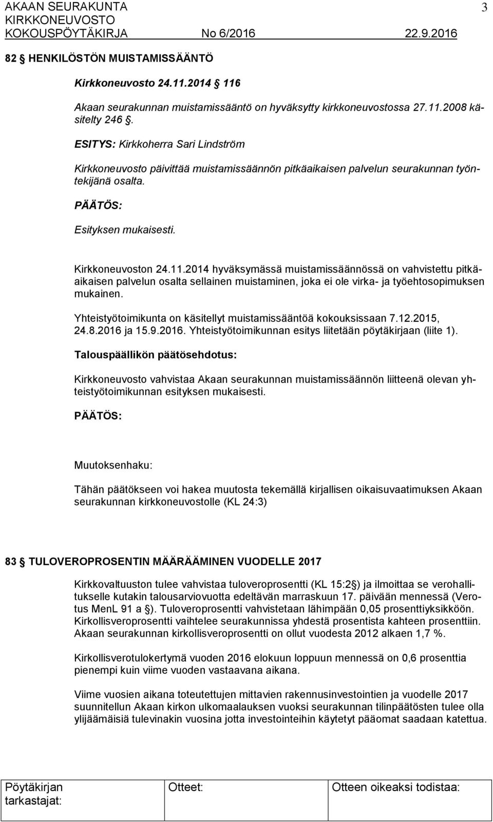 2014 hyväksymässä muistamissäännössä on vahvistettu pitkäaikaisen palvelun osalta sellainen muistaminen, joka ei ole virka- ja työehtosopimuksen mukainen.