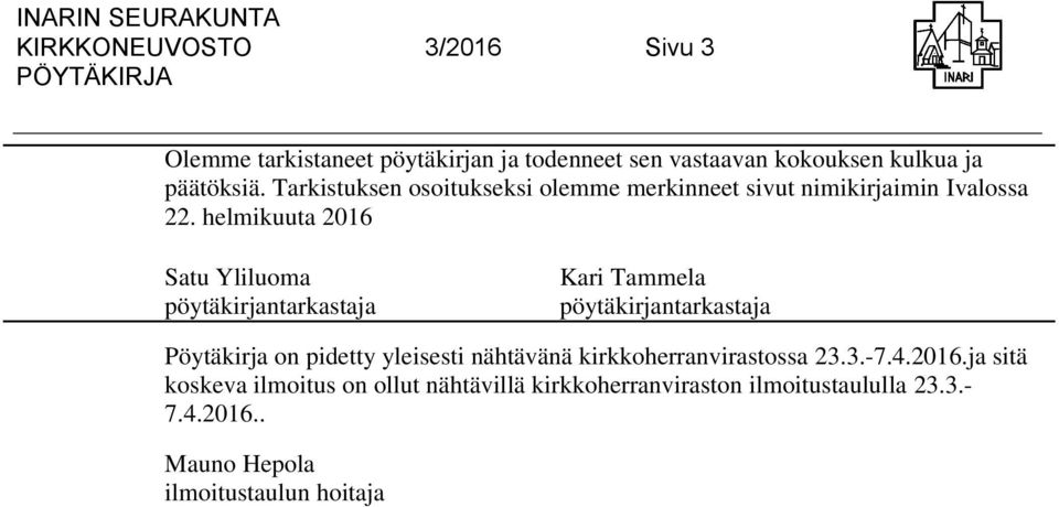 helmikuuta 2016 Satu Yliluoma pöytäkirjantarkastaja Kari Tammela pöytäkirjantarkastaja Pöytäkirja on pidetty yleisesti nähtävänä