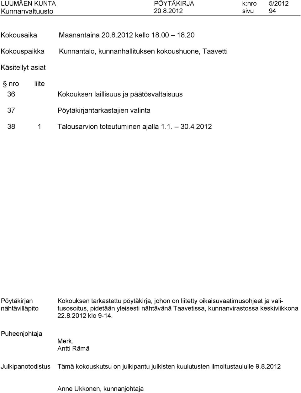 Pöytäkirjantarkastajien valinta 38 1 Talousarvion toteutuminen ajalla 1.1. 30.4.